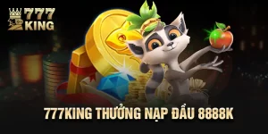 777king Thưởng Nạp Đầu 8888k - Khuyến Mãi Khủng Nhất 2024