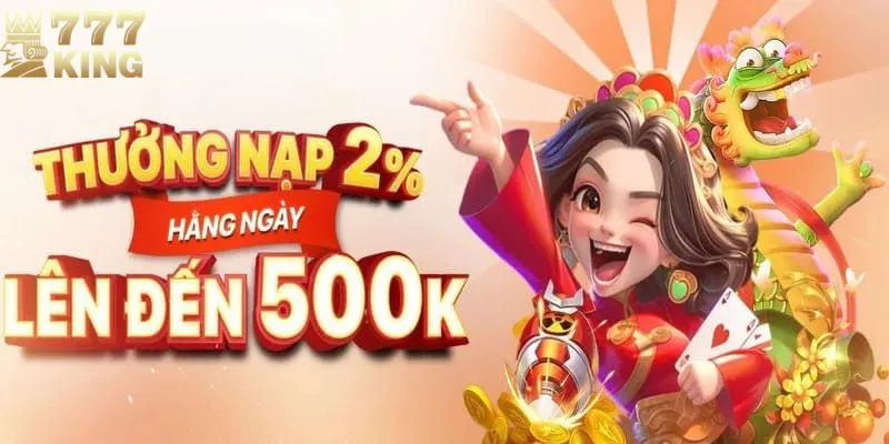  777King thưởng nạp ngày 2 10777k, rinh ngay tiền vào tài khoản