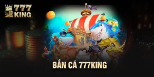 Bắn Cá 777King