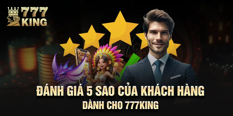 Đánh giá 5 sao của khách hàng dành cho 777King