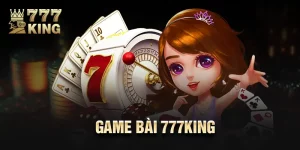 Game Bài 777king - Nơi Bạn Thành Công, Tiền Nhanh Về Túi