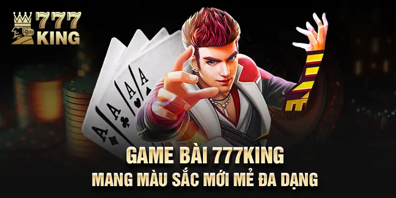 Game bài 777King mang màu sắc mới mẻ đa dạng