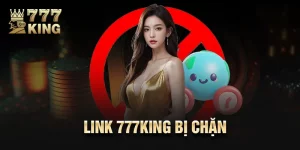 Link 777king Bị Chặn – Bí Kíp Truy Cập Ai Cũng Làm Được