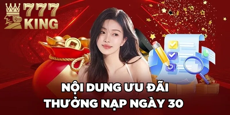 777King thưởng nạp ngày 30 17777K - Nội dung ưu đãi