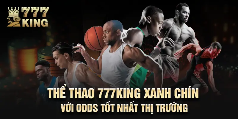 Thể thao 777King xanh chín với odds tốt nhất thị trường