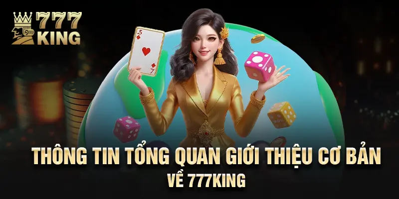 Thông tin tổng quan giới thiệu cơ bản về 777King