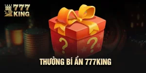 Thưởng Bí Ẩn 777King - Cơ Hội Nhận Thưởng Hấp Dẫn 