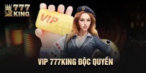 VIP 777king Độc Quyền - Trải Nghiệm VIP, Thưởng Ngập Tràn